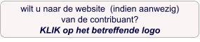 wilt u naar de website  (indien aanwezig)  van de contribuant?  KLIK op het betreffende logo