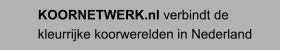 KOORNETWERK.nl verbindt de kleurrijke koorwerelden in Nederland