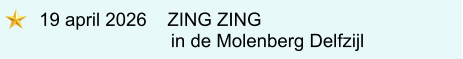 19 april 2026    ZING ZING                        in de Molenberg Delfzijl