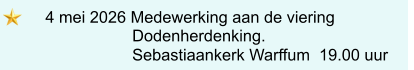 4 mei 2026 Medewerking aan de viering                  Dodenherdenking.                  Sebastiaankerk Warffum  19.00 uur