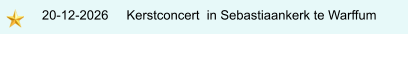 20-12-2026     Kerstconcert  in Sebastiaankerk te Warffum