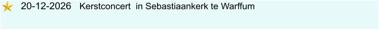 20-12-2026   Kerstconcert  in Sebastiaankerk te Warffum