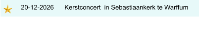 20-12-2026      Kerstconcert  in Sebastiaankerk te Warffum