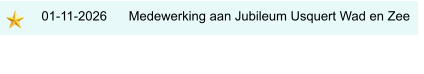 01-11-2026      Medewerking aan Jubileum Usquert Wad en Zee